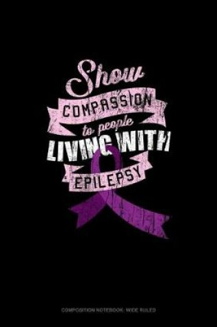 Cover of Show Compassion To People Living With Epilepsy