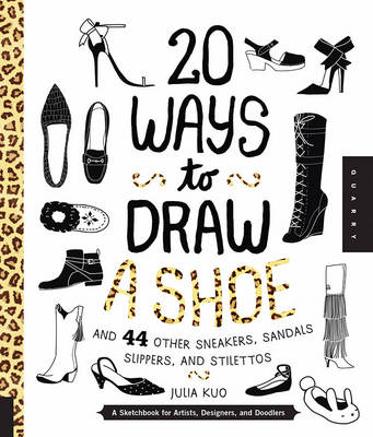 Book cover for 20 Ways to Draw a Shoe and 44 Other Sneakers, Slippers, Stilettos, and Slingbacks