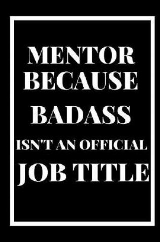 Cover of Mentor Because Badass Isn't an Official Title