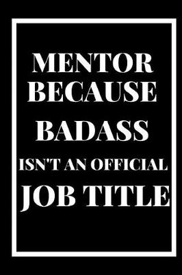 Book cover for Mentor Because Badass Isn't an Official Title