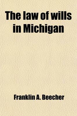 Book cover for The Law of Wills in Michigan; With Forms