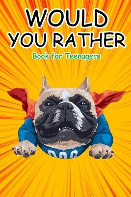 Book cover for Would You Rather Book for Teenagers