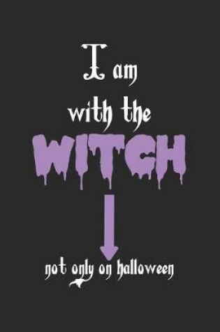 Cover of I Am With The Witch. Not Only On Halloween