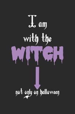 Book cover for I Am With The Witch. Not Only On Halloween