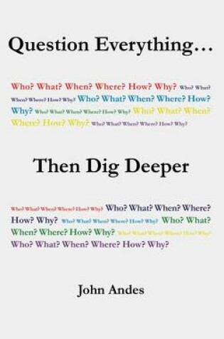 Cover of Question Everything... Then Dig Deeper