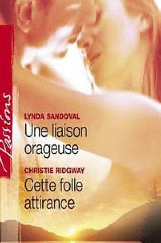 Cover of Une Liaison Orageuse - Cette Folle Attirance (Harlequin Passions)
