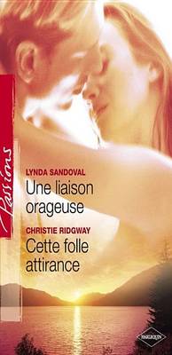 Book cover for Une Liaison Orageuse - Cette Folle Attirance (Harlequin Passions)