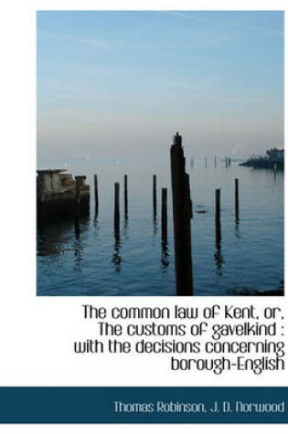 Cover of The Common Law of Kent, Or, the Customs of Gavelkind