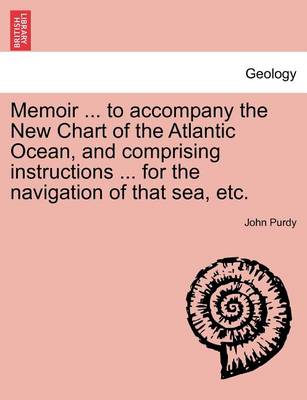 Book cover for Memoir ... to Accompany the New Chart of the Atlantic Ocean, and Comprising Instructions ... for the Navigation of That Sea, Etc.