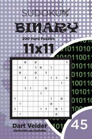 Cover of Sudoku Binary - 200 Hard Puzzles 11x11 (Volume 45)