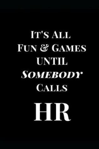 Cover of It's All Fun & Games Until. Somebody Calls HR