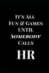 Book cover for It's All Fun & Games Until. Somebody Calls HR