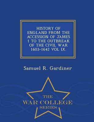 Book cover for History of England from the Accession of James 1 to the Outbreak of the Civil War 1603-1642 Vol IX. - War College Series