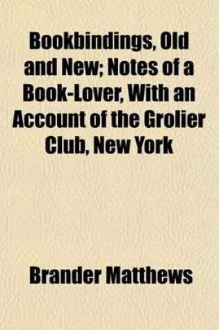 Cover of Bookbindings, Old and New; Notes of a Book-Lover, with an Account of the Grolier Club, New York