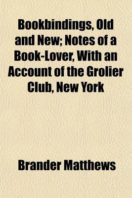 Book cover for Bookbindings, Old and New; Notes of a Book-Lover, with an Account of the Grolier Club, New York