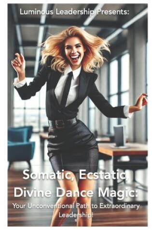 Cover of Somatic, Ecstatic, Divine Dance Magic