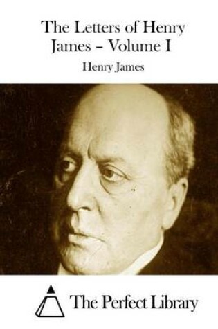 Cover of The Letters of Henry James - Volume I