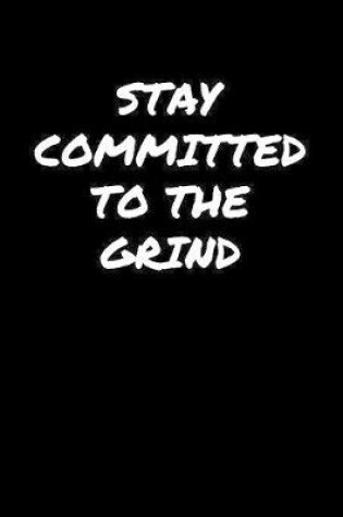 Cover of Stay Committed To The Grind