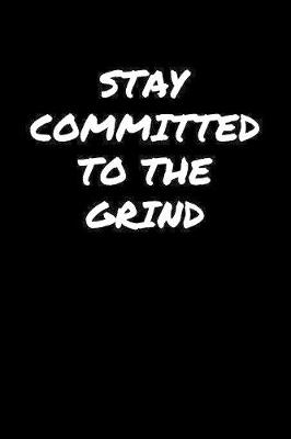 Book cover for Stay Committed To The Grind