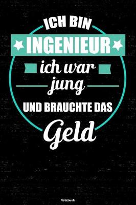 Book cover for Ich bin Ingenieur ich war jung und brauchte das Geld Notizbuch