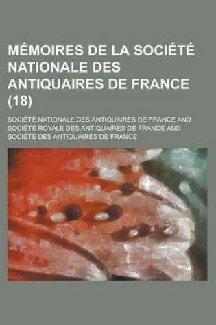 Cover of Memoires de La Societe Nationale Des Antiquaires de France (18)