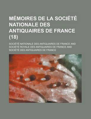 Book cover for Memoires de La Societe Nationale Des Antiquaires de France (18)