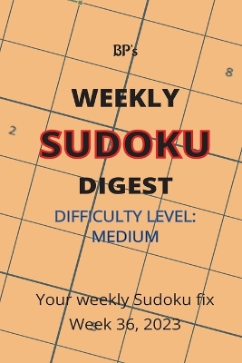 Book cover for Bp's Weekly Sudoku Digest - Difficulty Medium - Week 36, 2023
