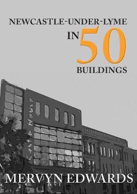 Cover of Newcastle-under-Lyme in 50 Buildings