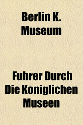 Cover of Fuhrer Durch Die Koniglichen Museen