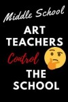 Book cover for Middle School Art Teachers control the School