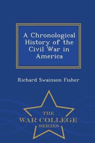 Cover of A Chronological History of the Civil War in America - War College Series