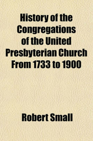 Cover of History of the Congregations of the United Presbyterian Church from 1733 to 1900