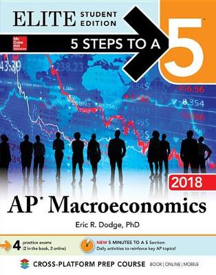 Book cover for 5 Steps to a 5: AP Macroeconomics 2018, Elite Student Edition