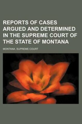 Cover of Reports of Cases Argued and Determined in the Supreme Court of the State of Montana (Volume 49)