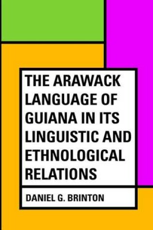 Cover of The Arawack Language of Guiana in Its Linguistic and Ethnological Relations