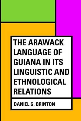 Book cover for The Arawack Language of Guiana in Its Linguistic and Ethnological Relations