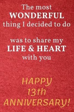 Cover of The most Wonderful thing I decided to do was to share my Life & Heart with you Happy 13th Anniversary