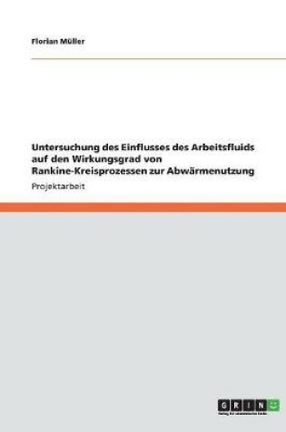 Cover of Einfluss des Arbeitsfluids auf den Wirkungsgrad von Rankine-Kreisprozessen zur Abwarmenutzung