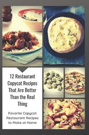 Cover of 12 Restaurant Copycat Recipes That Are Better Than the Real Thing