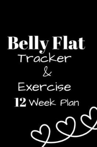 Cover of Belly Flat Tracker & Exercise -12 Week Plan