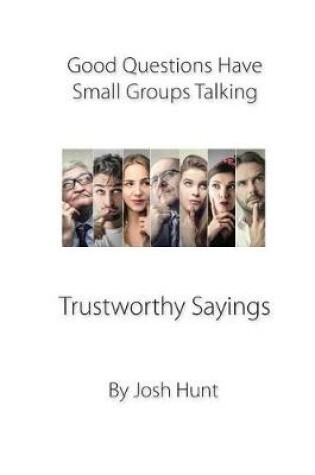 Cover of Good Questions Have Small Groups Talking -- Trustworthy Sayings