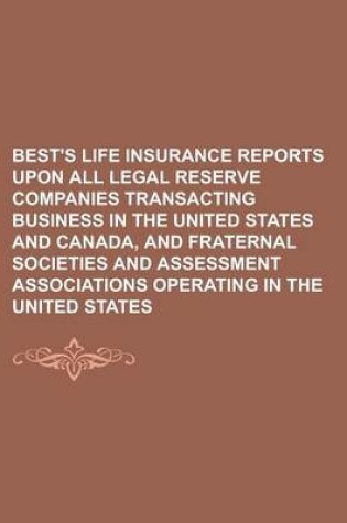 Cover of Best's Life Insurance Reports Upon All Legal Reserve Companies Transacting Business in the United States and Canada, and Fraternal Societies and Asses