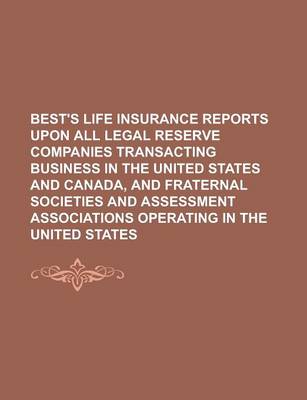 Book cover for Best's Life Insurance Reports Upon All Legal Reserve Companies Transacting Business in the United States and Canada, and Fraternal Societies and Asses