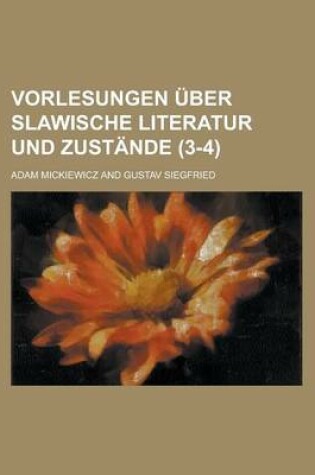 Cover of Vorlesungen Uber Slawische Literatur Und Zustande (3-4)