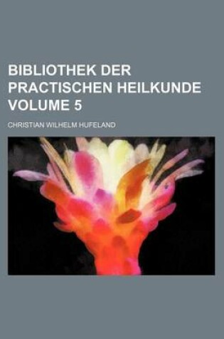 Cover of Bibliothek Der Practischen Heilkunde Volume 5