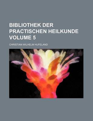 Book cover for Bibliothek Der Practischen Heilkunde Volume 5