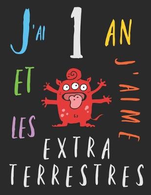 Book cover for J'ai 1 an et j'aime les extraterrestres