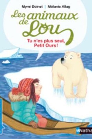 Cover of Les animaux de Lou/Tu n'es plus seul, petit ours !