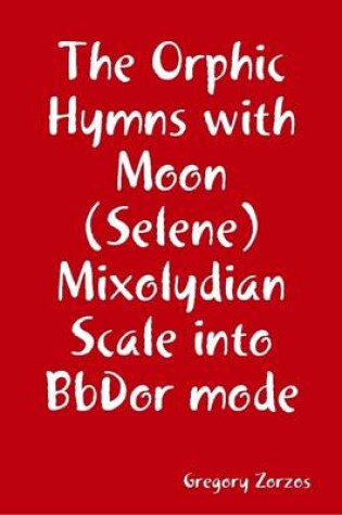 Cover of The Orphic Hymns with Moon (Selene) Mixolydian Scale into BbDor Mode