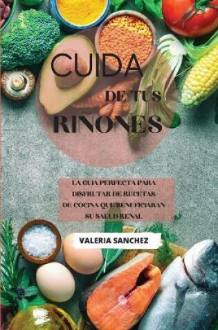 Cover of Cuida de tus riñones (renal diet cookbook spanish version)